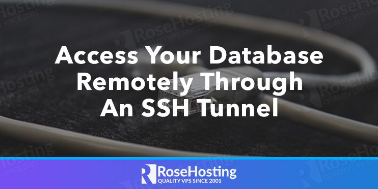 access your database remotely through an ssh tunnel