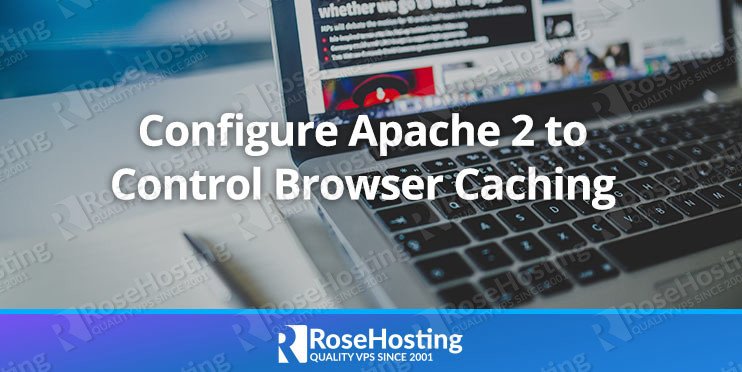 Configure Apache 2 to Control Browser Caching