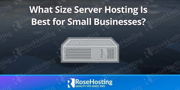 What Size Server Hosting Is Best for Small Businesses