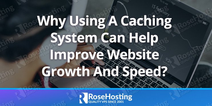 Why-Using-A-Caching-System-Can-Help-Improve-Website-Growth-And-Speed